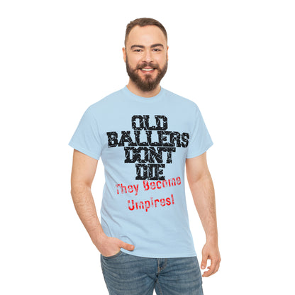 Old Ballers Don't Die - They Become Umpires! - Unisex Cotton Tee