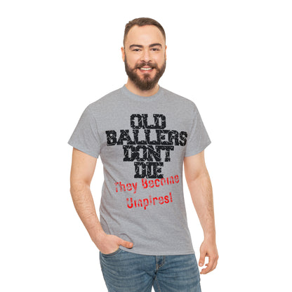 Old Ballers Don't Die - They Become Umpires! - Unisex Cotton Tee