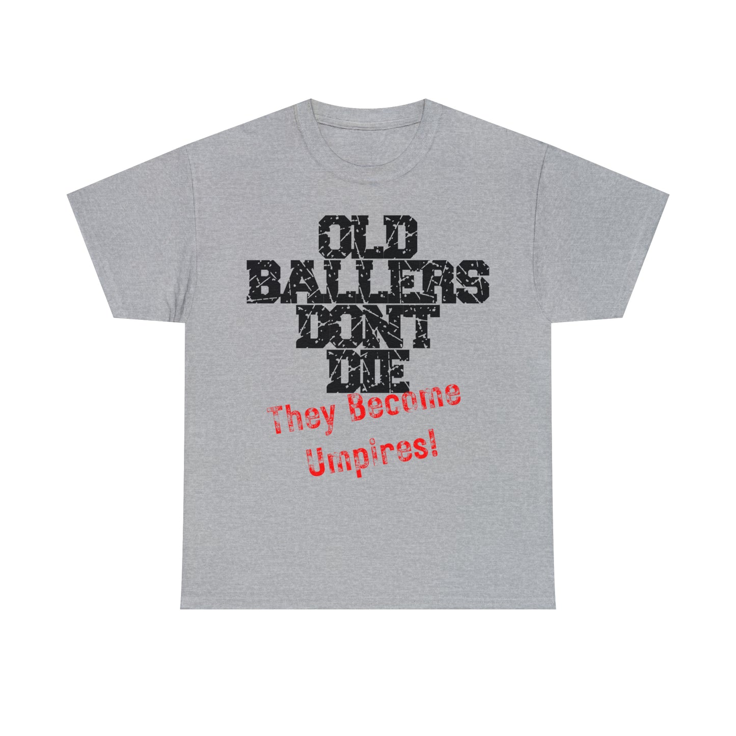 Old Ballers Don't Die - They Become Umpires! - Unisex Cotton Tee