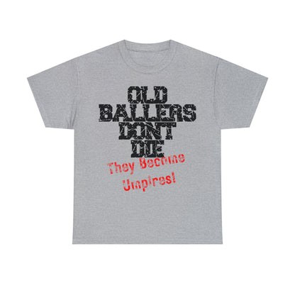 Old Ballers Don't Die - They Become Umpires! - Unisex Cotton Tee