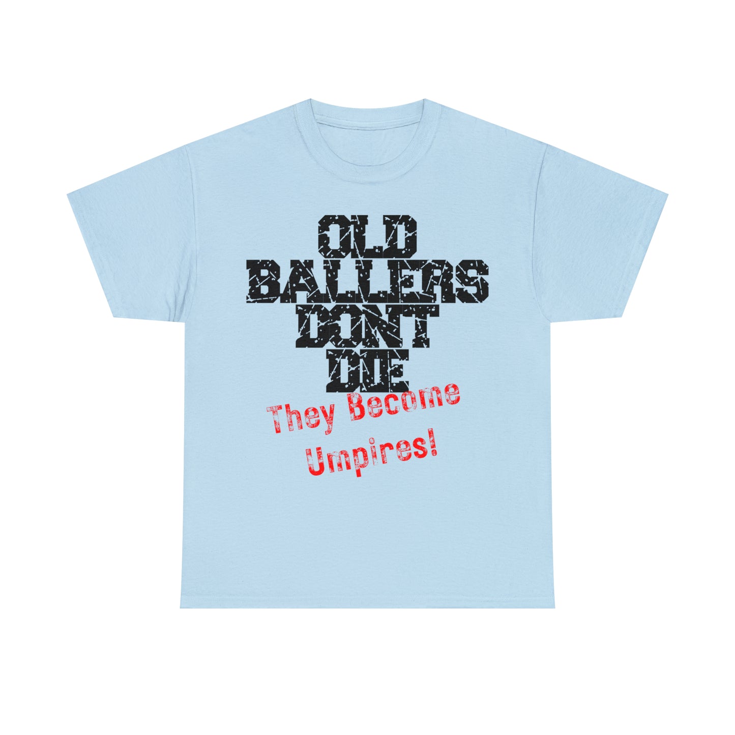 Old Ballers Don't Die - They Become Umpires! - Unisex Cotton Tee