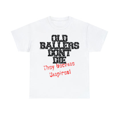 Old Ballers Don't Die - They Become Umpires! - Unisex Cotton Tee