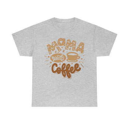 Mama Needs Coffee - Unisex Heavy Cotton Tee