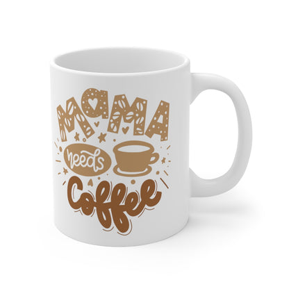 Mama Needs Coffee - Ceramic Mug 11oz