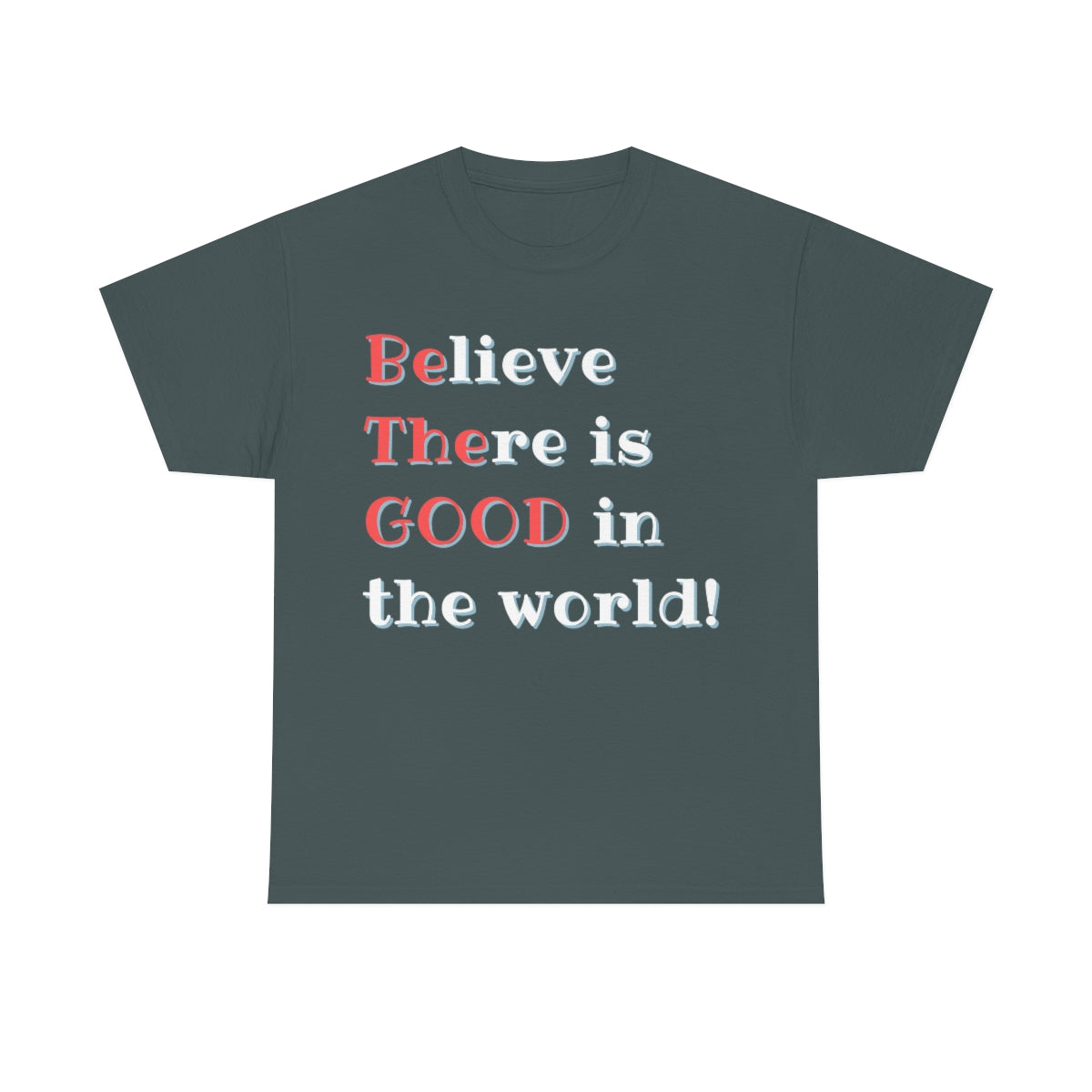 BElieve THEre is GOOD in the World - double message - Unisex Heavy Cotton Tee