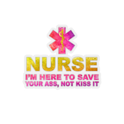 Nurse I'm Here to Save Your Ass Not Kiss It - Kiss-Cut Stickers