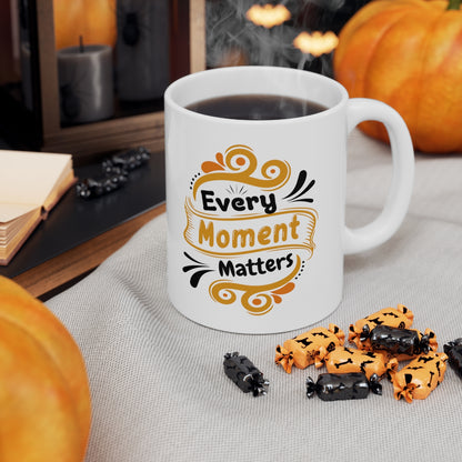 Every Moment Matters - Ceramic Mug 11oz