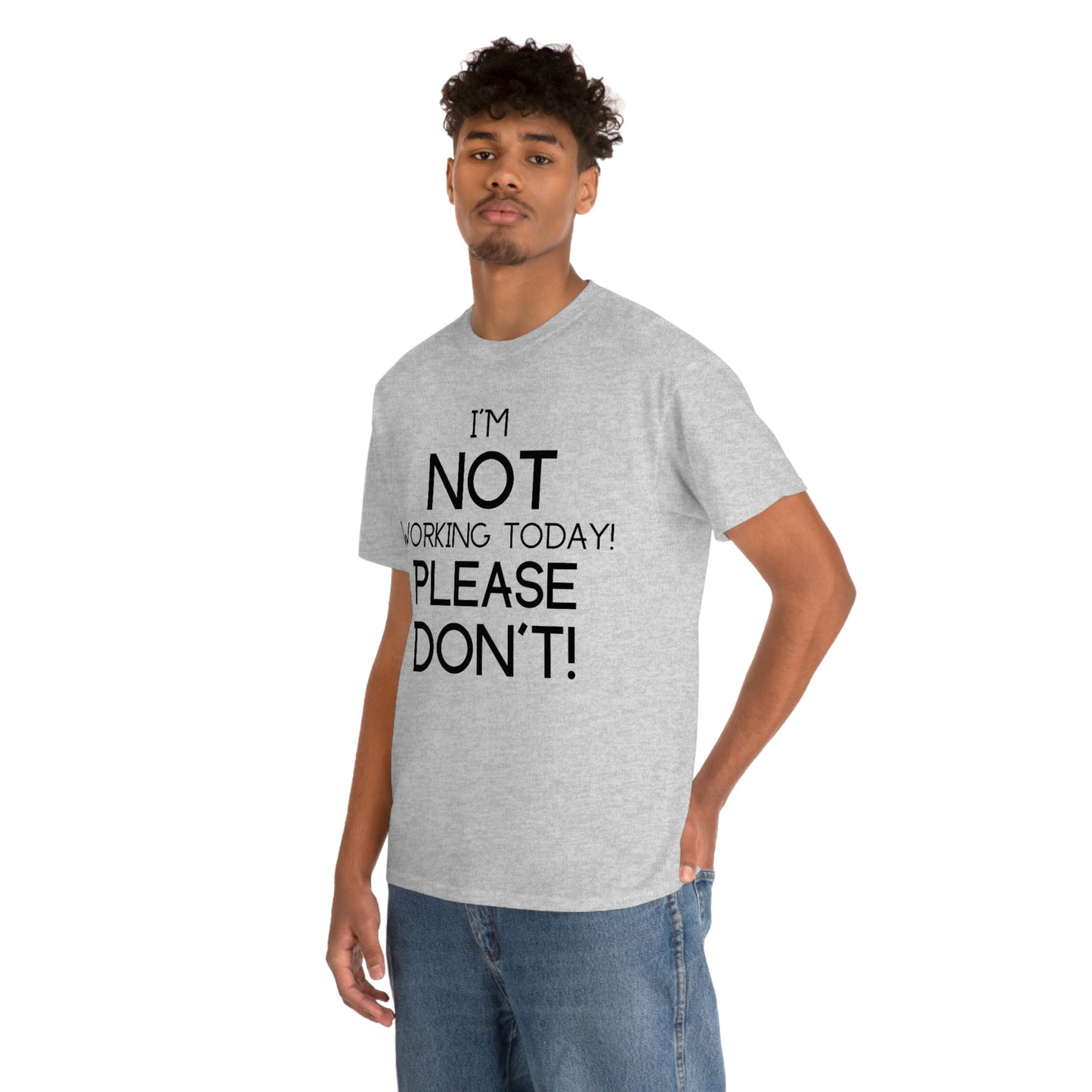 I'm NOT Working today Please Don't! - Unisex Heavy Cotton Tee