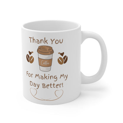 Thank You For Making My Day Better - Ceramic Mug 11oz