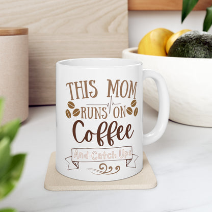 Mom Runs on Coffee and Catch Ups - Ceramic Mug 11oz