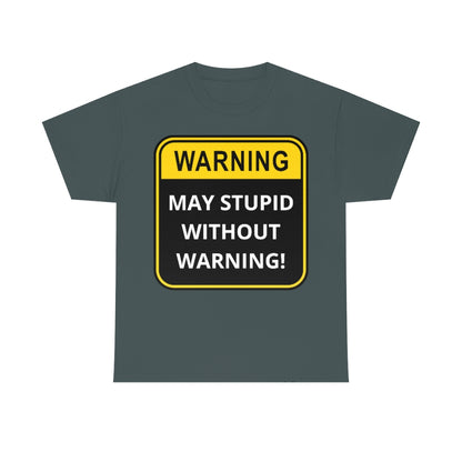 WARNING: May Stupid Without Warning - Unisex Heavy Cotton Tee