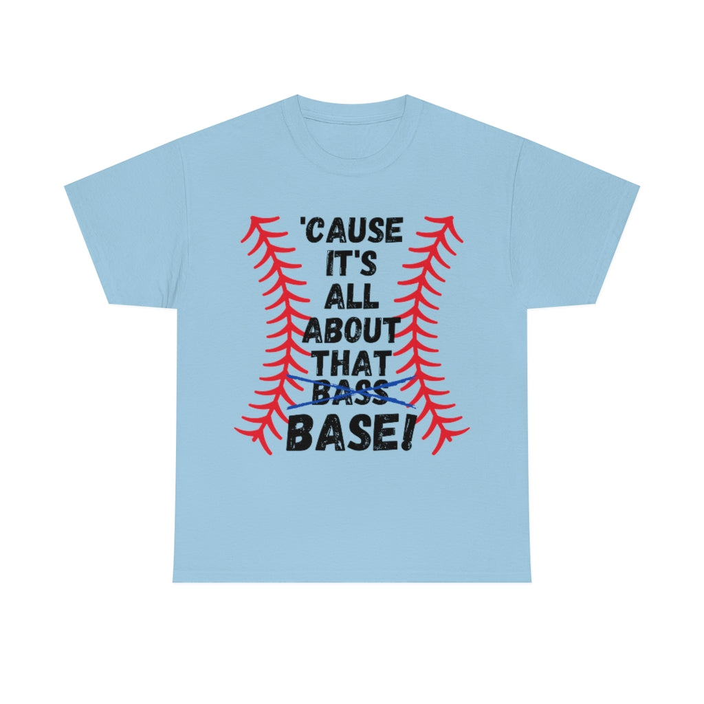 Cause it's all about the Base - Unisex Cotton Tee