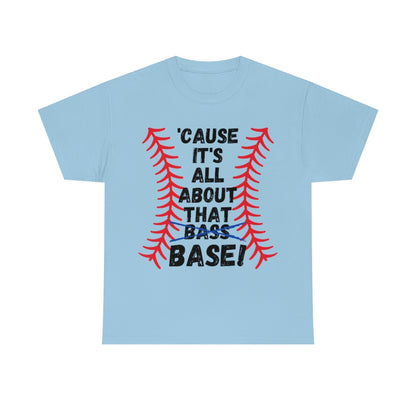 Cause it's all about the Base - Unisex Cotton Tee