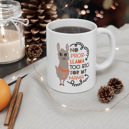 No Prob-llama Too Big For My Mama - Ceramic Mug 11oz