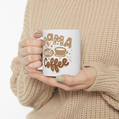 Mama Needs Coffee - Ceramic Mug 11oz