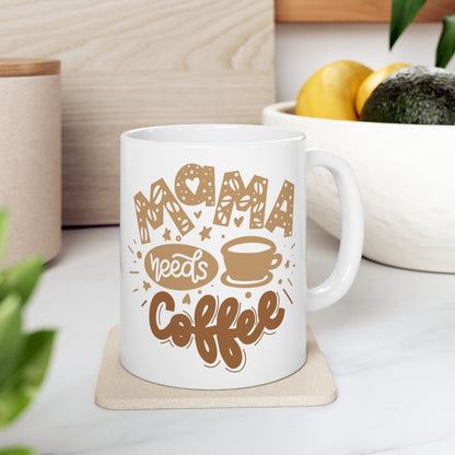 Mama Needs Coffee - Ceramic Mug 11oz