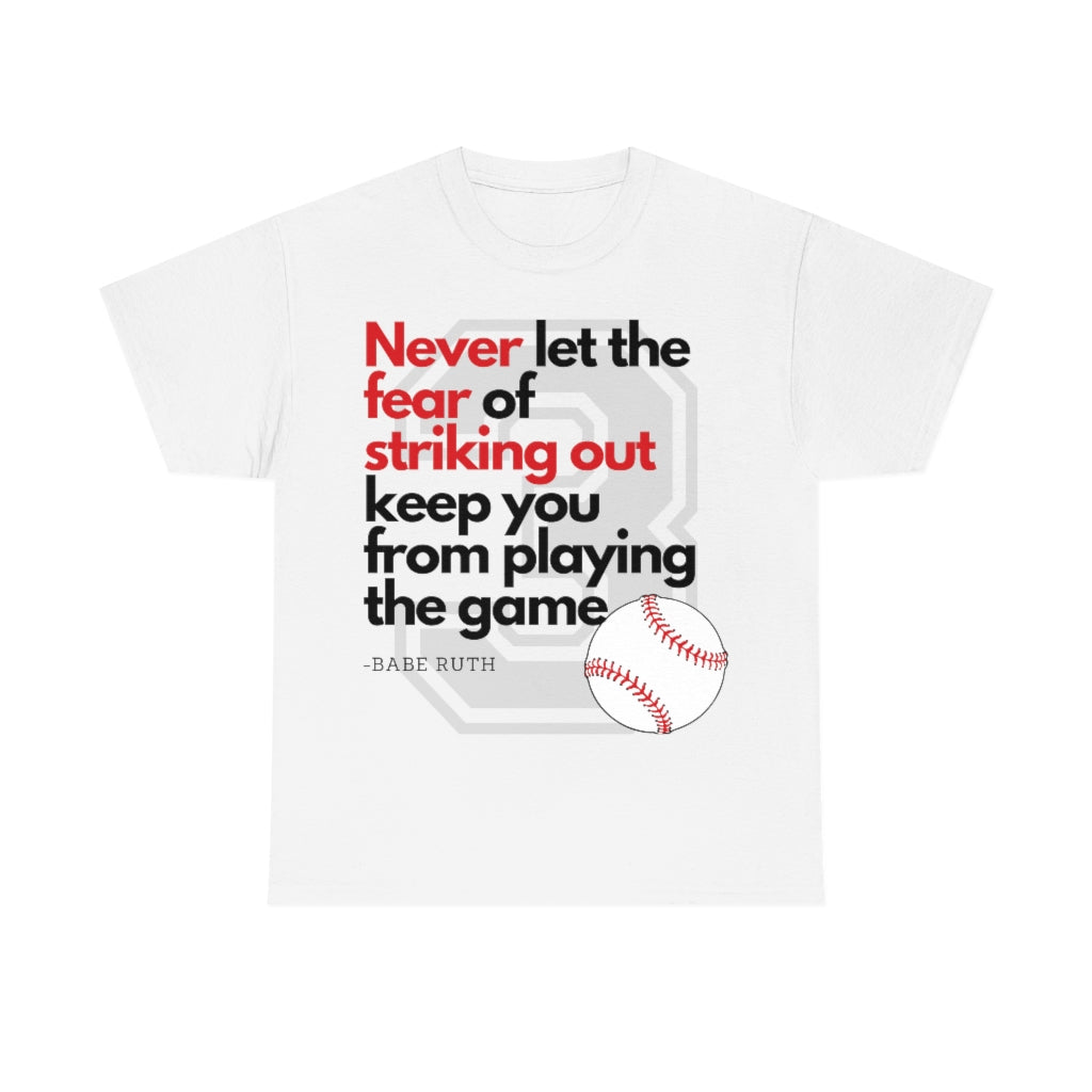 Baseball Quote - Babe Ruth - Don't Let the Fear of Striking Out Keep You From Playing the Game - Unisex Heavy Cotton Tee