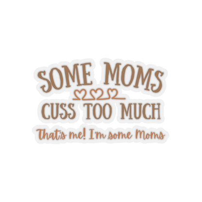 Some Moms Cuss Too Much - Kiss-Cut Stickers