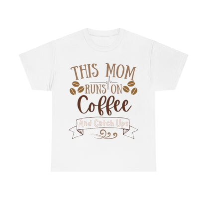 This Mom Runs on Coffee and Catch Ups - Unisex Heavy Cotton Tee