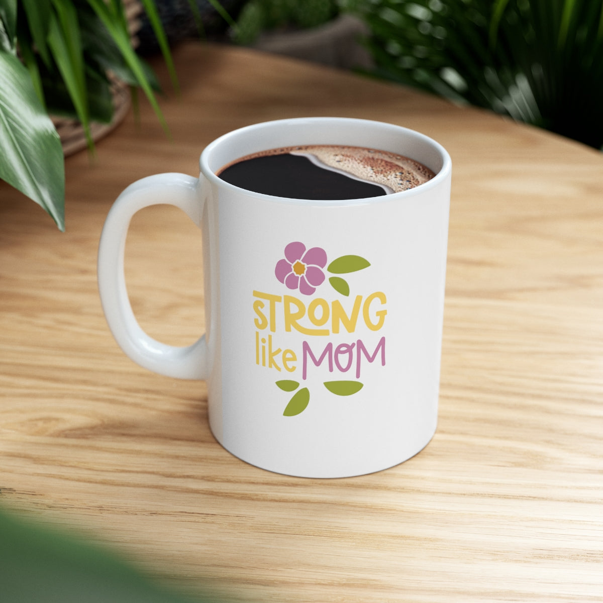 Strong like Mom - Ceramic Mug 11oz