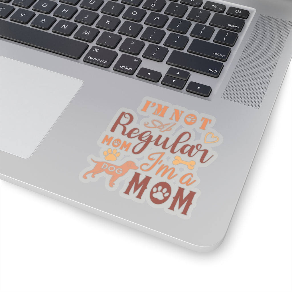 I'm Not A Regular Mom I'm A Dog Mom - Kiss-Cut Stickers