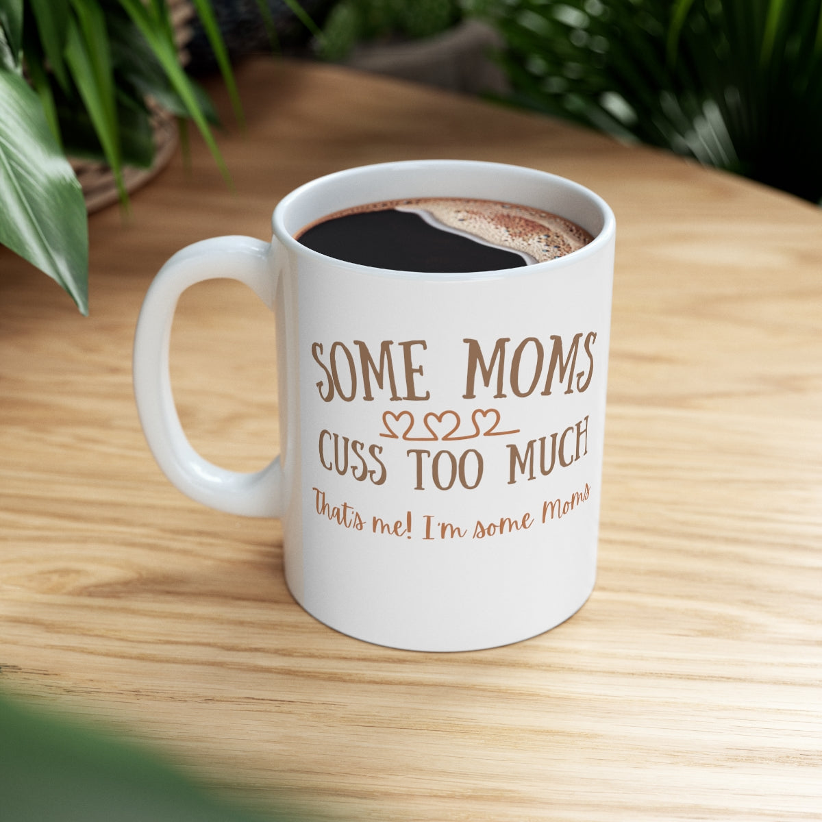 Some Moms Cuss Too Much - That's Me! I'm Some Moms - Ceramic Mug 11oz