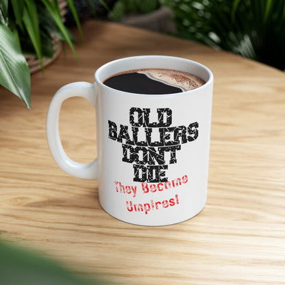 Old Ballers Don't Die - They Become Umpires - Ceramic Mug 11oz