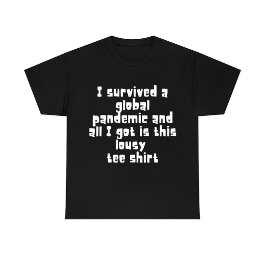 I survived a global pandemic and all I got was this lousy tee shirt - Unisex Heavy Cotton Tee