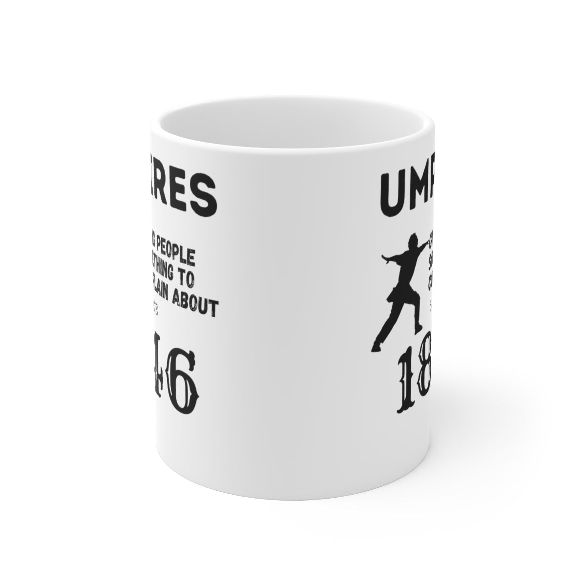 Umpires - Giving People Something to Complain About Since 1846 - Ceramic Mug 11oz