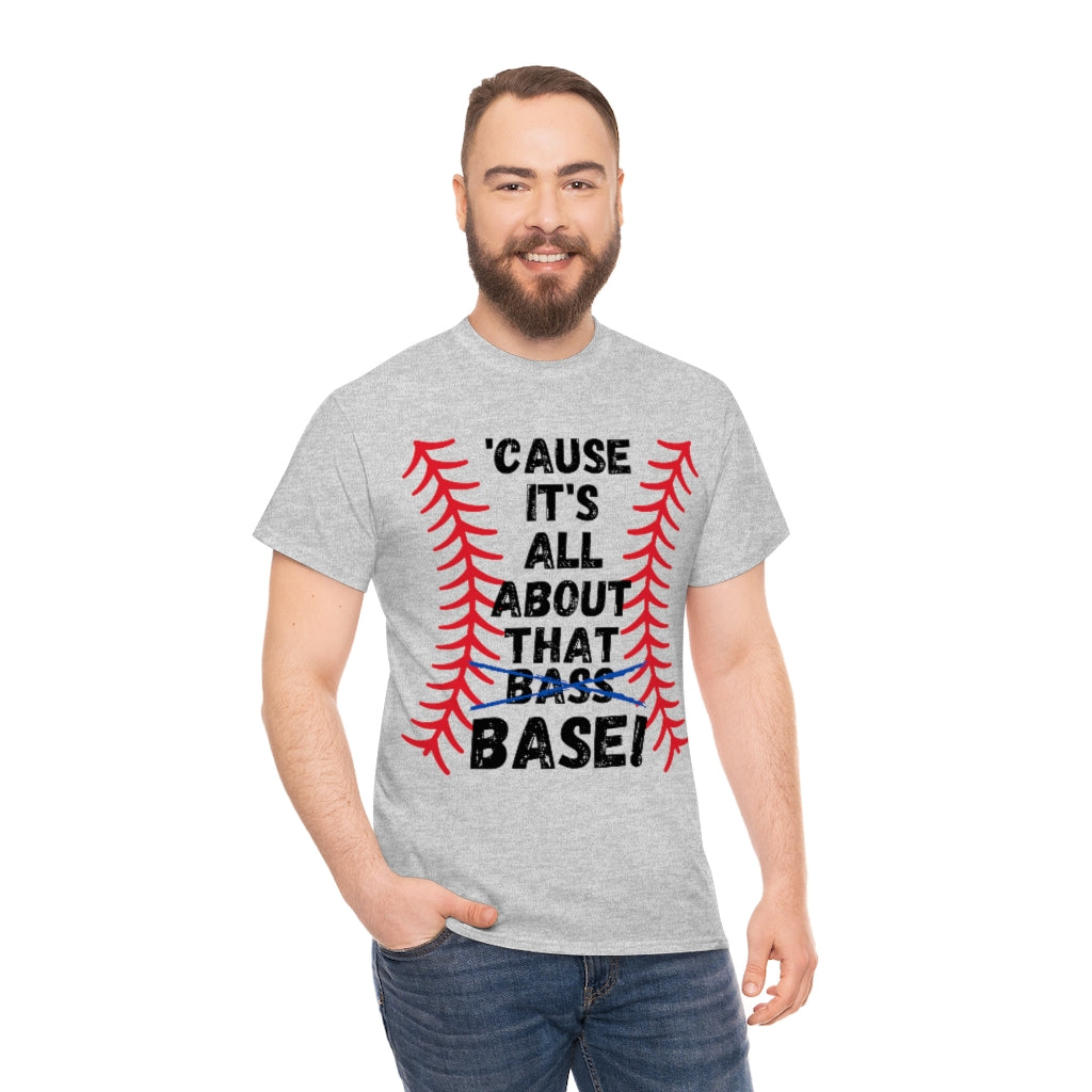 Cause it's all about the Base - Unisex Cotton Tee