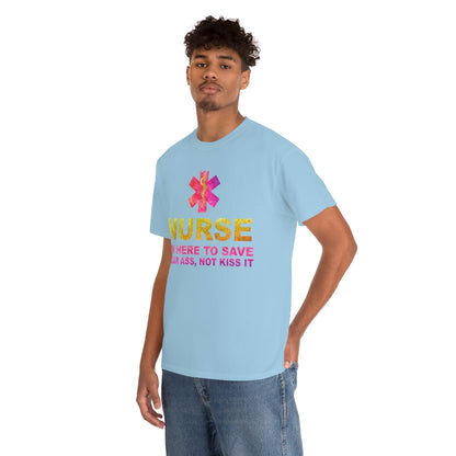 Nurse I'm here to save your ass not kiss it - Unisex Heavy Cotton Tee