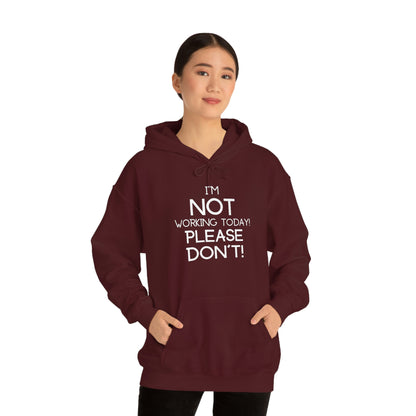 I'm Not Working Today Please Don't - Unisex Heavy Blend™ Hooded Sweatshirt