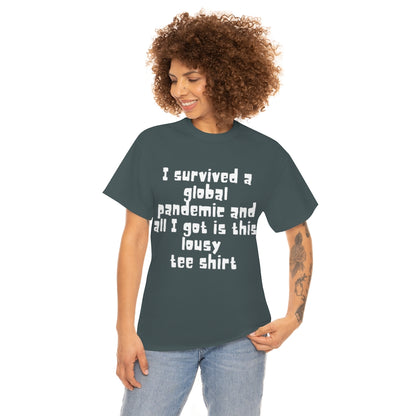 I survived a global pandemic and all I got was this lousy tee shirt - Unisex Heavy Cotton Tee