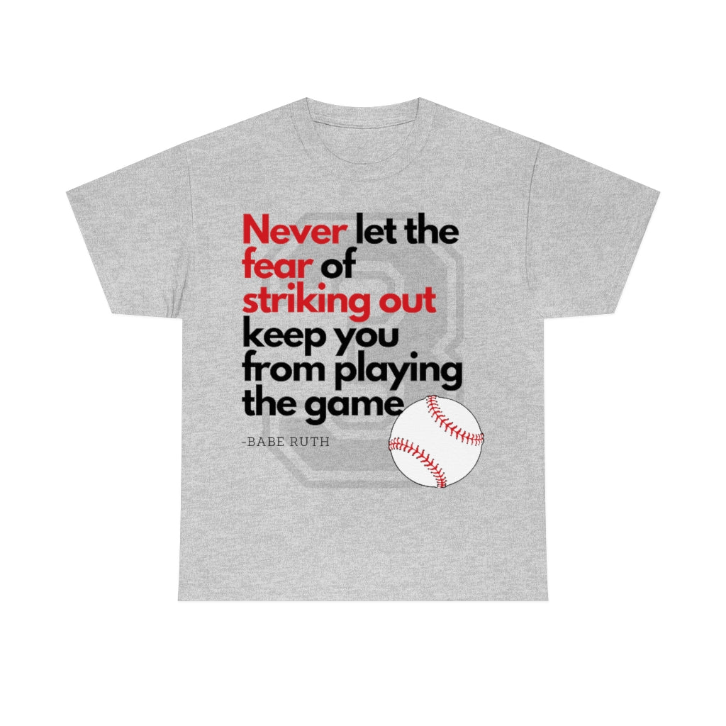 Baseball Quote - Babe Ruth - Don't Let the Fear of Striking Out Keep You From Playing the Game - Unisex Heavy Cotton Tee