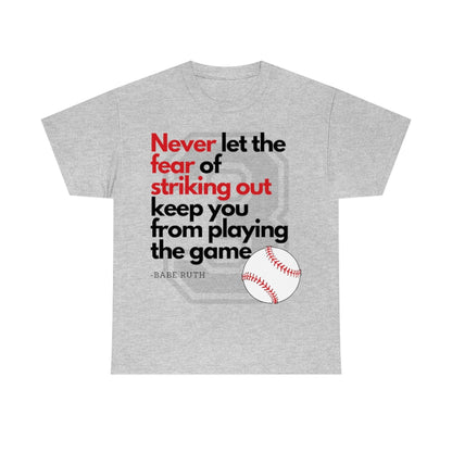 Baseball Quote - Babe Ruth - Don't Let the Fear of Striking Out Keep You From Playing the Game - Unisex Heavy Cotton Tee