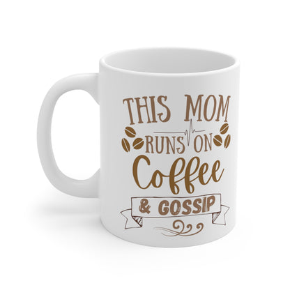 Mom Runs on Coffee and Gossip! - Ceramic Mug 11oz