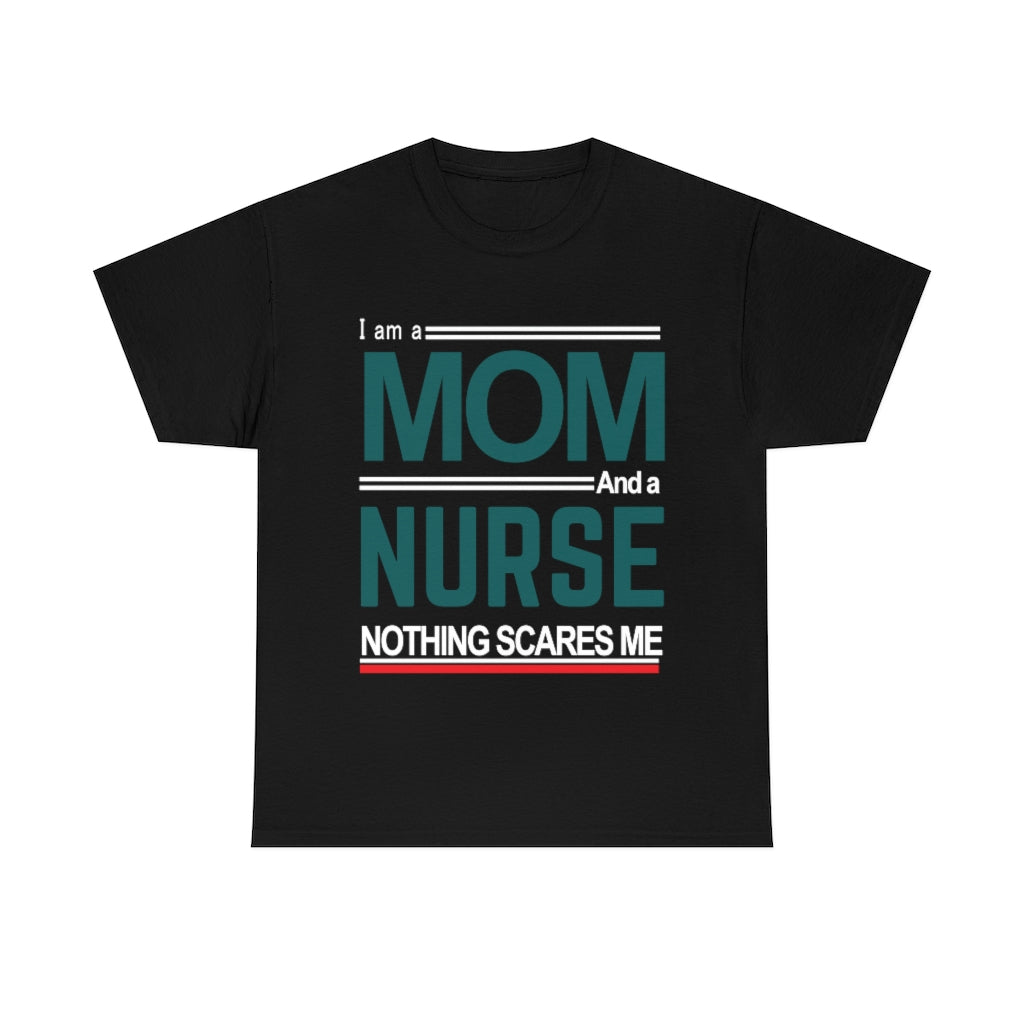 I'm a Mom and a Nurse - Nothing Scares Me - Unisex Heavy Cotton Tee