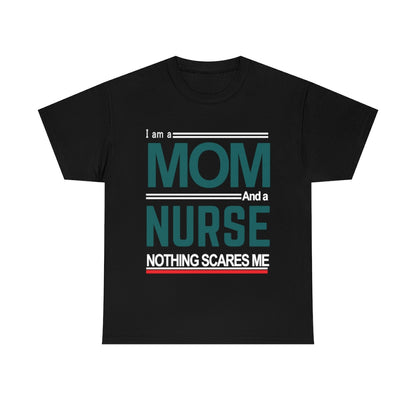 I'm a Mom and a Nurse - Nothing Scares Me - Unisex Heavy Cotton Tee