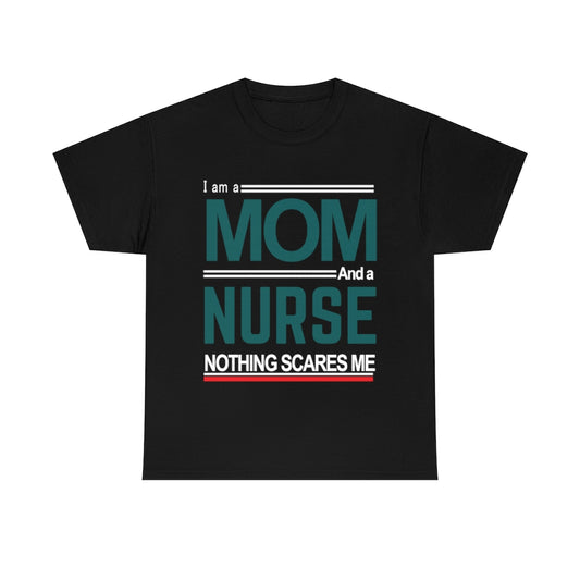 I'm a Mom and a Nurse - Nothing Scares Me - Unisex Heavy Cotton Tee