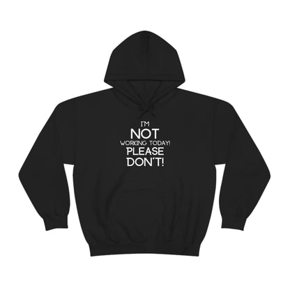 I'm Not Working Today Please Don't - Unisex Heavy Blend™ Hooded Sweatshirt