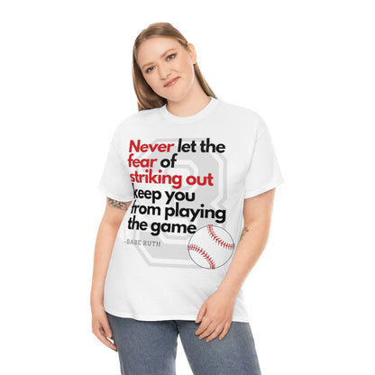 Baseball Quote - Babe Ruth - Don't Let the Fear of Striking Out Keep You From Playing the Game - Unisex Heavy Cotton Tee