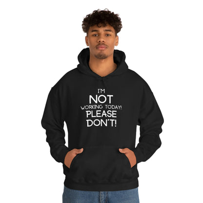 I'm Not Working Today Please Don't - Unisex Heavy Blend™ Hooded Sweatshirt