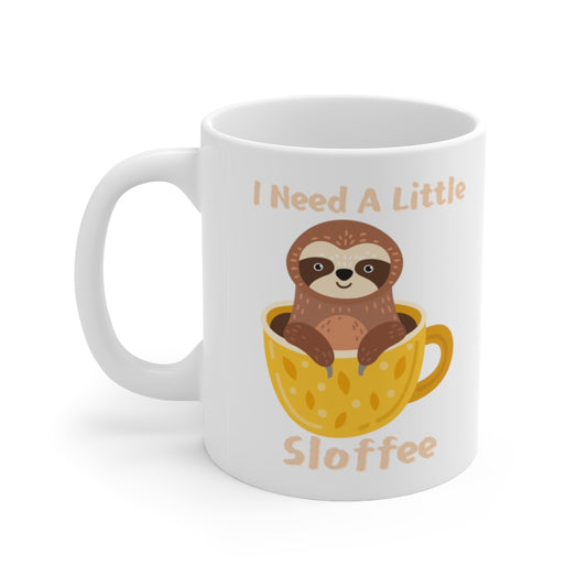 I Need A Sloffee - Ceramic Mug 11oz