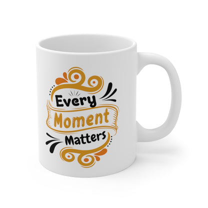 Every Moment Matters - Ceramic Mug 11oz