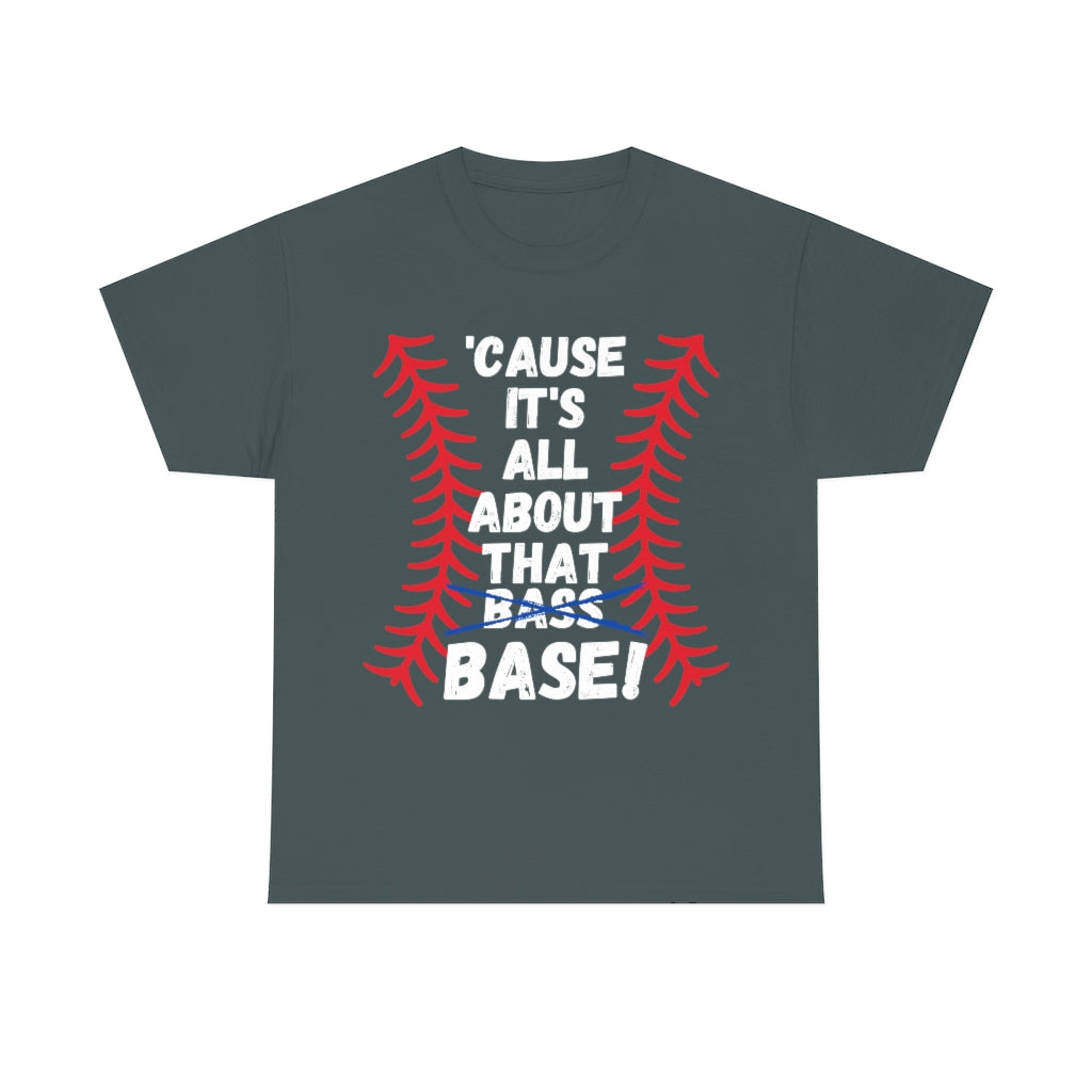 Cause it's all about the Base - Unisex Cotton Tee