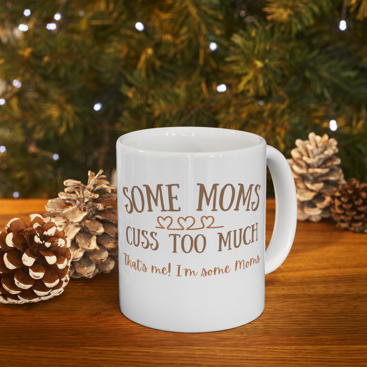 Some Moms Cuss Too Much - That's Me! I'm Some Moms - Ceramic Mug 11oz