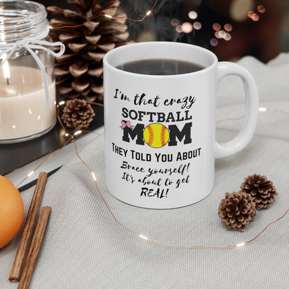 I'm That Crazy Softball Mom They Told You About - Ceramic Mug 11oz