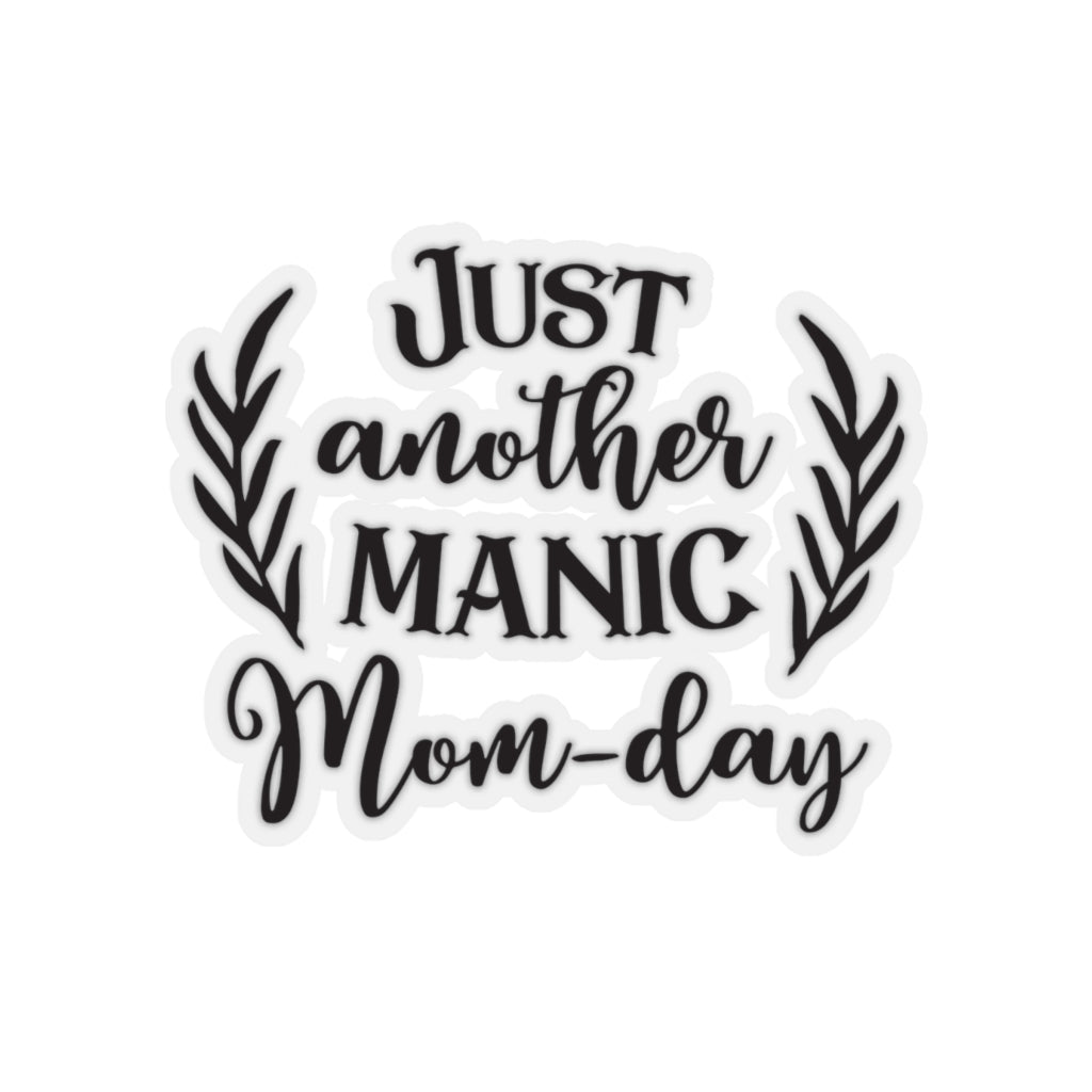 Just Another Manic Mom-day - Kiss-Cut Stickers