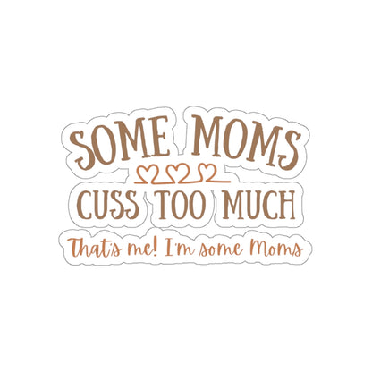 Some Moms Cuss Too Much - Kiss-Cut Stickers