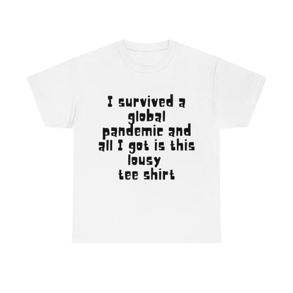 I survived a global pandemic and all I got was this lousy tee shirt - Unisex Heavy Cotton Tee